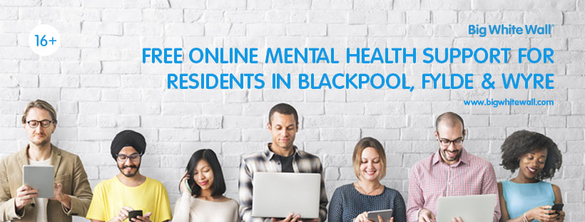 Big White Wall. Free online mental health support for residents in Blackpool, Fylde and Wyre